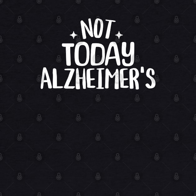 Alzheimer's Awareness Not Today Alzheimer's End Alz by graphicbombdesigns